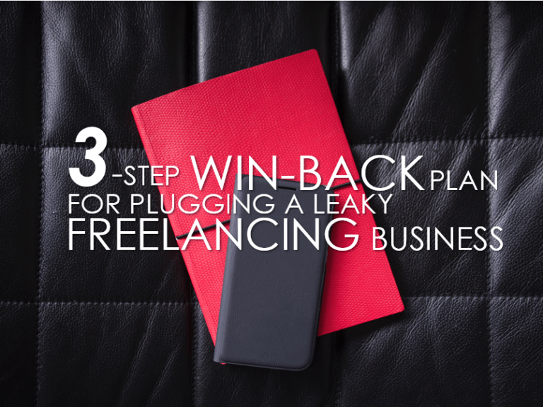 3 Step Win-Back Plan For Plugging A Leaky Freelancing Business (and Getting More Clients)