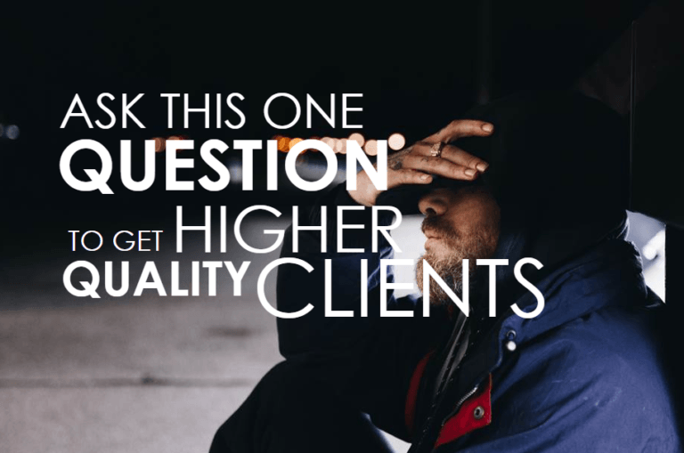 Want Higher Quality Clients? Ask This One Question